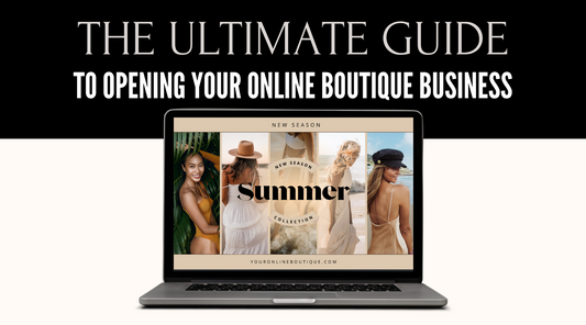 The Ultimate Guide to Starting An Online Boutique